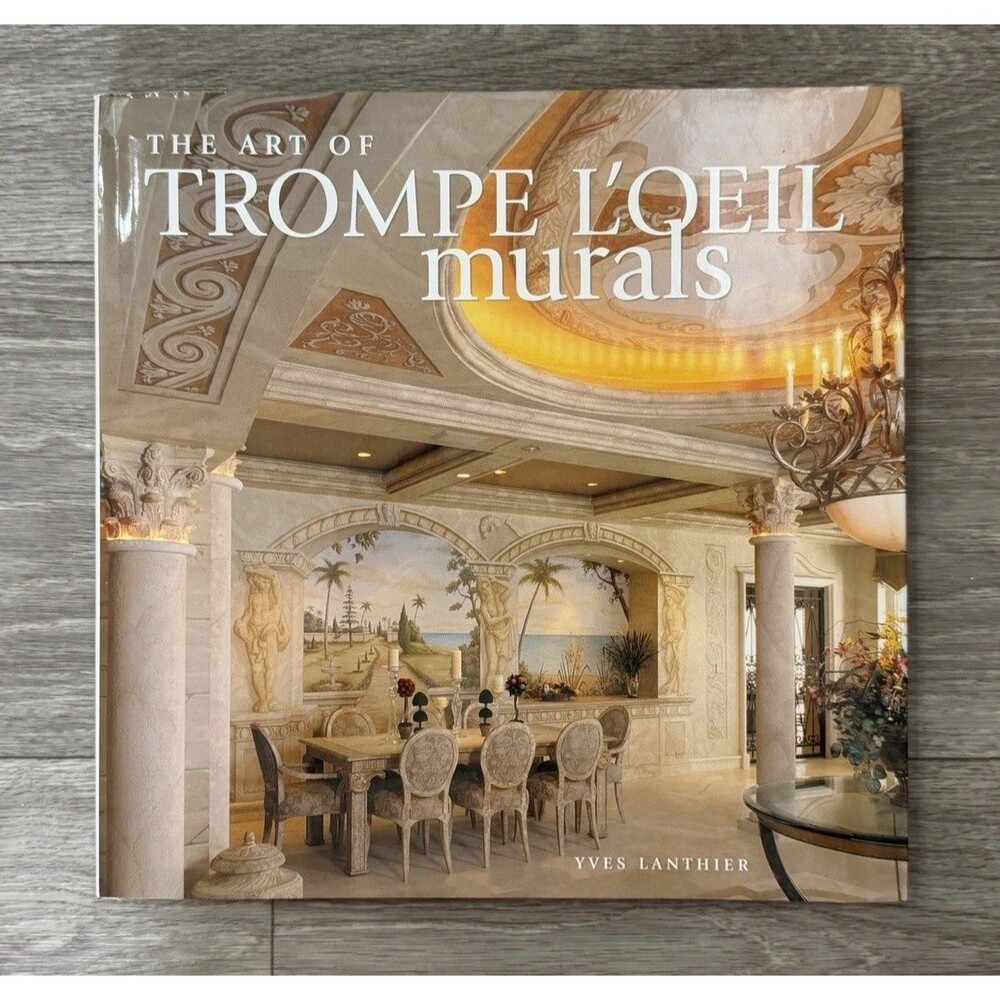 The Art Of Trompe L’oeil Murals By Yves Lanthier First Edition